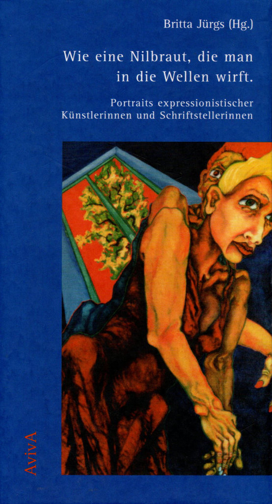 Wie eine Nilbraut, die man in die Wellen wirft. Portraits expressionistischer Künstlerinnen und Schriftstellerinnen, AVIVA Verlag Berlin 1999, Cover 